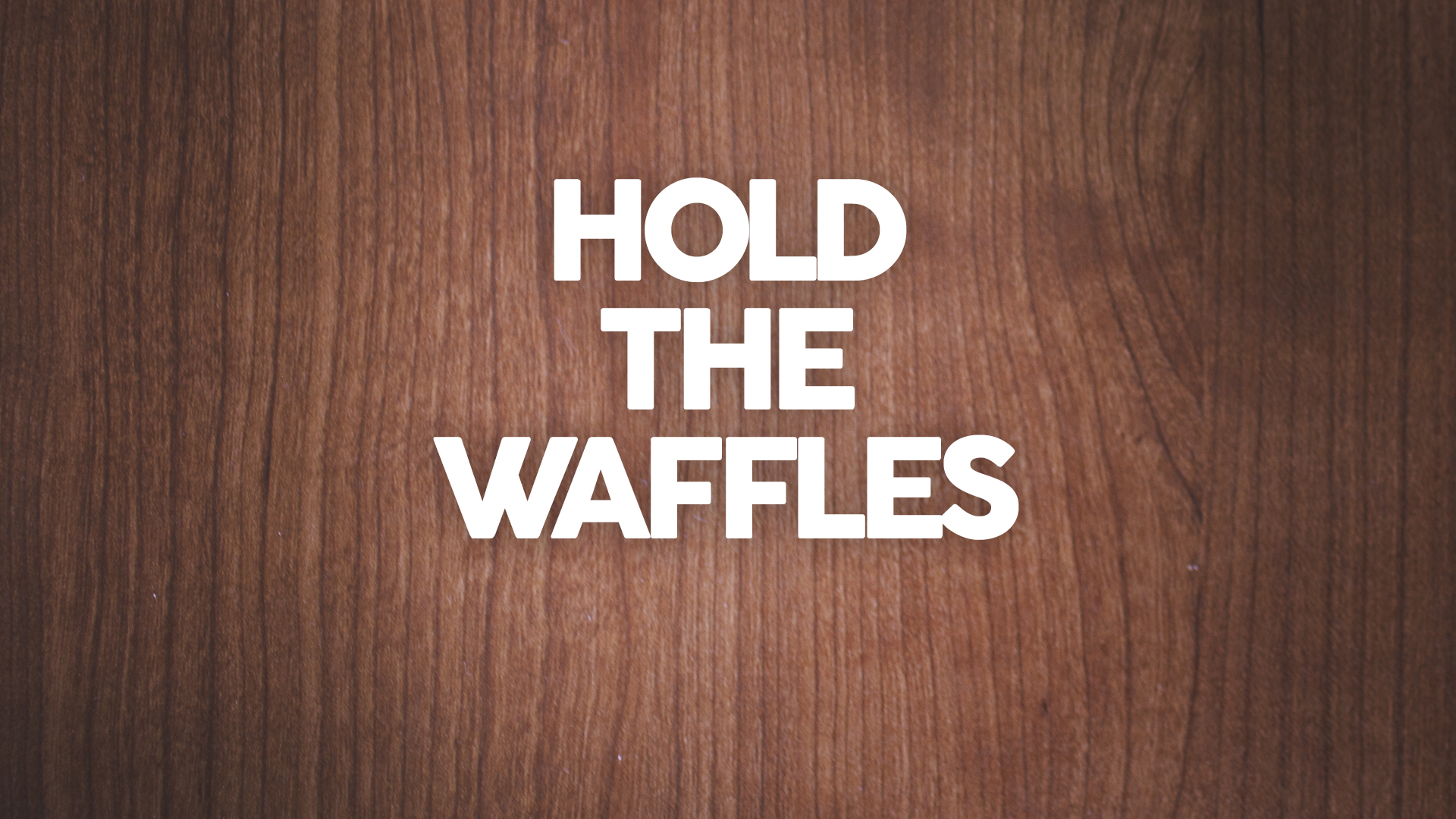 Hold The Waffles
